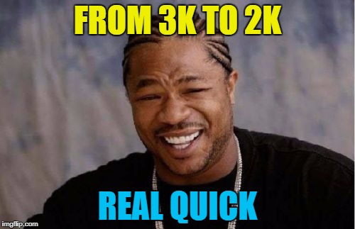 From 3k to 2k real quick